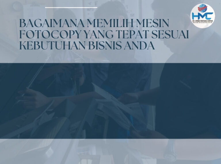 Bagaimana Memilih Mesin Fotocopy yang Tepat Sesuai Kebutuhan Bisnis Anda