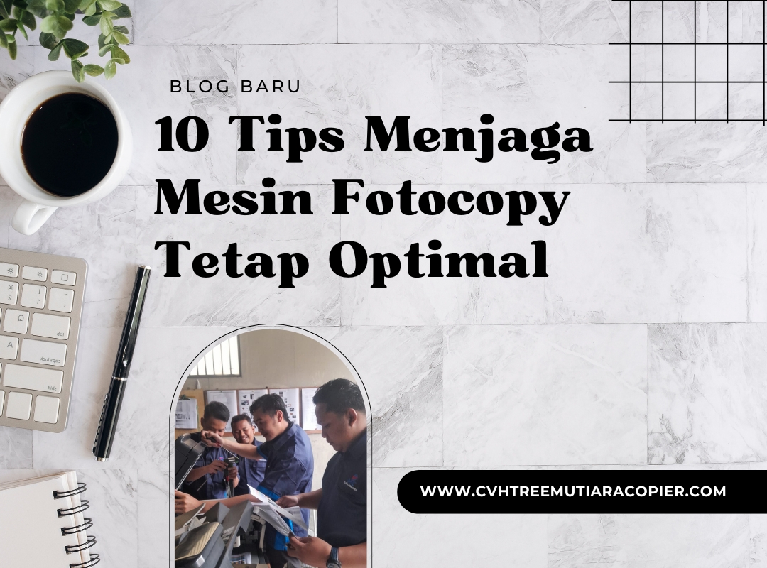 10 Tips Menjaga Mesin Fotocopy Tetap Optimal