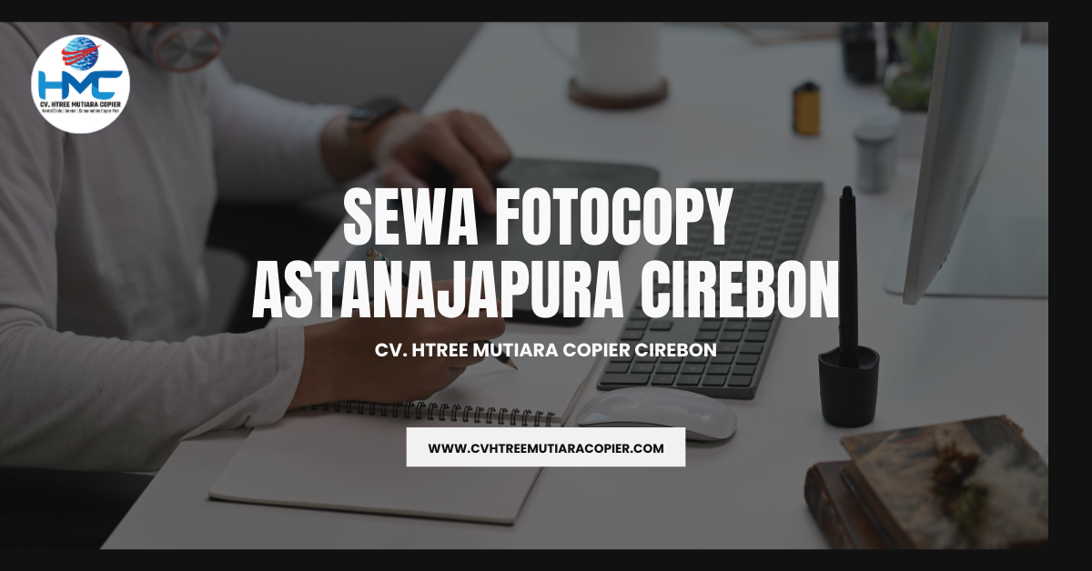 Sewa Fotocopy Astanajapura Cirebon - Cv Htree Mutiara Copier