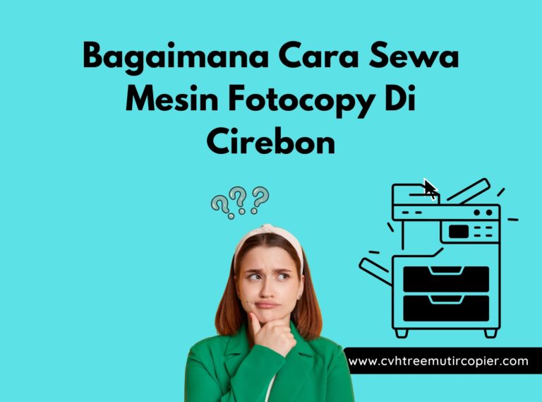 Bagaimana Cara Sewa Mesin Fotocopy Di Cirebon