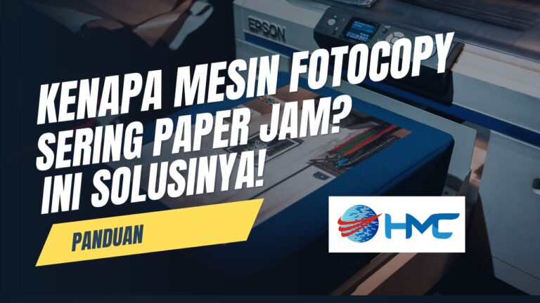 Kenapa Mesin Fotocopy Sering Paper Jam? Ini Solusinya!